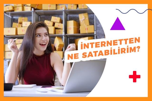 İnternetten Ne Satabilirim? – 30 EN KARLI Satılacak Ürünler!