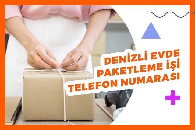 Denizli Evde Paketleme İşi 2023 -Telefon Numaraları GÜNCEL