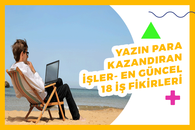 Yazın Para Kazandıran İşler- En Güncel 18 İş Fikirleri