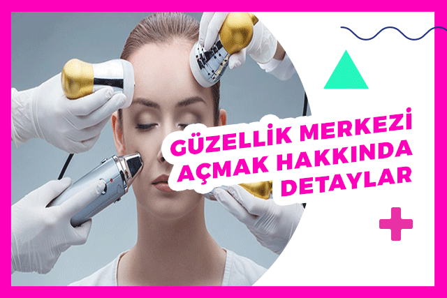 Güzellik Merkezi Açmak – Ayda 25.000 TL Net Gelir Elde Edin!